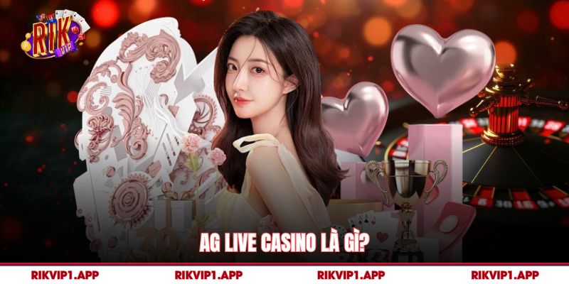 AG Live Casino là gì?