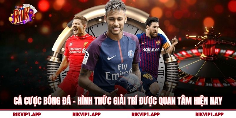 Cá Cược Bóng Đá – Hình Thức Giải Trí Được Quan Tâm Hiện Nay 1 Cá Cược Bóng Đá – Hình Thức Giải Trí Được Quan Tâm Hiện Nay