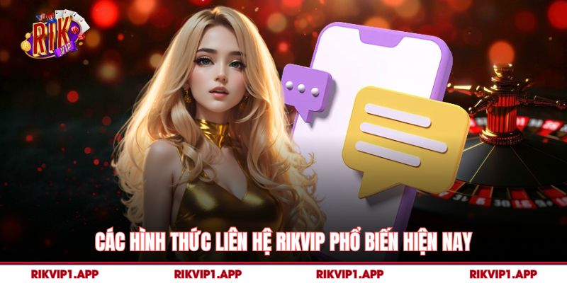 Liên Hệ Rikvip – Cách Kết Nối Hỗ Trợ Nhanh Và Chính Xác Nhất 2 Các hình thức liên hệ rikvip phổ biến hiện nay