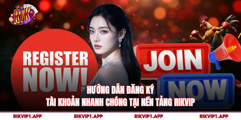 Rikvip 12 Hướng dẫn đăng ký tài khoản nhanh chóng tại nền tảng rikvip