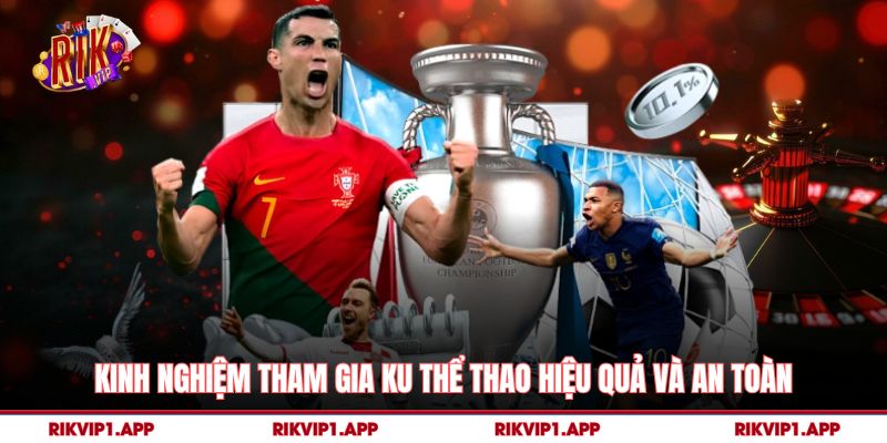 Kinh nghiệm tham gia Ku Thể Thao hiệu quả và an toàn