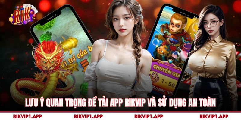 Lưu ý quan trọng để tải app rikvip và sử dụng an toàn
