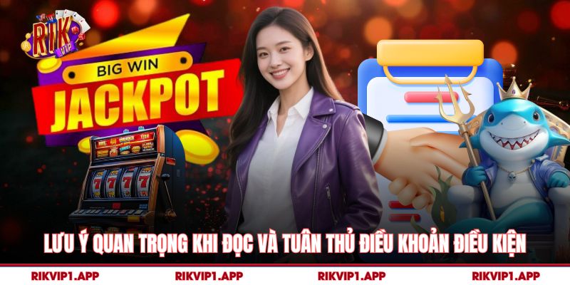 Lưu ý quan trọng khi đọc và tuân thủ điều khoản điều kiện