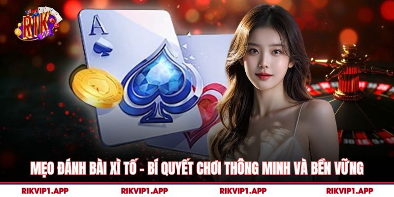 Mẹo Đánh Bài Xì Tố – Bí Quyết Chơi Thông Minh Và Bền Vững 5 Mẹo Đánh Bài Xì Tố – Bí Quyết Chơi Thông Minh Và Bền Vững