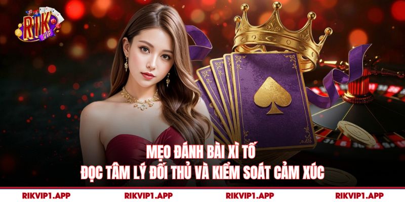 Mẹo Đánh Bài Xì Tố – Bí Quyết Chơi Thông Minh Và Bền Vững 3 Mẹo Đánh Bài Xì Tố - Đọc tâm lý đối thủ và kiểm soát cảm xúc