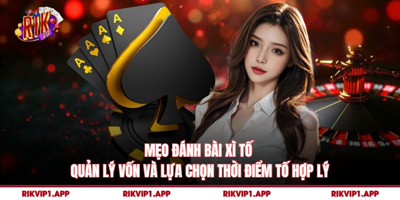 Mẹo Đánh Bài Xì Tố – Bí Quyết Chơi Thông Minh Và Bền Vững 4 Mẹo Đánh Bài Xì Tố - Quản lý vốn và lựa chọn thời điểm tố hợp lý