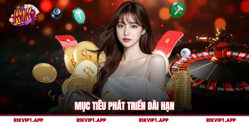 Rikvip 5 Mục tiêu phát triển dài hạn