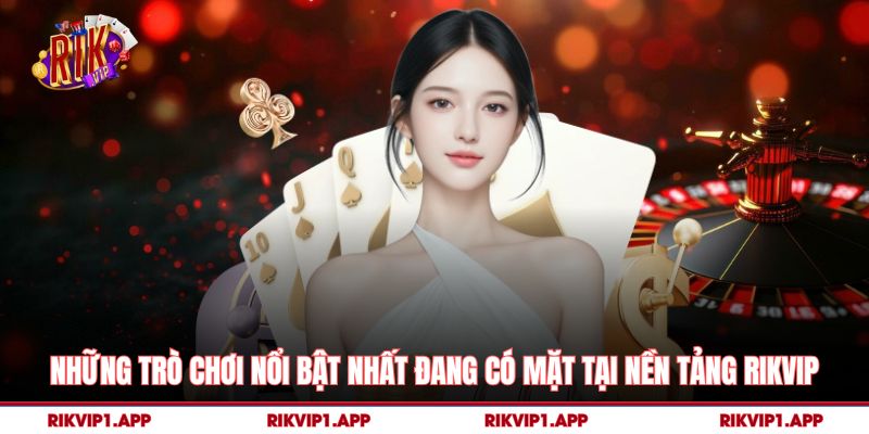 Rikvip 9 Những trò chơi nổi bật nhất đang có mặt tại nền tảng rikvip