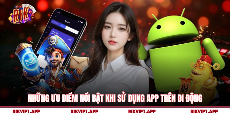 Những ưu điểm nổi bật khi sử dụng app trên di động