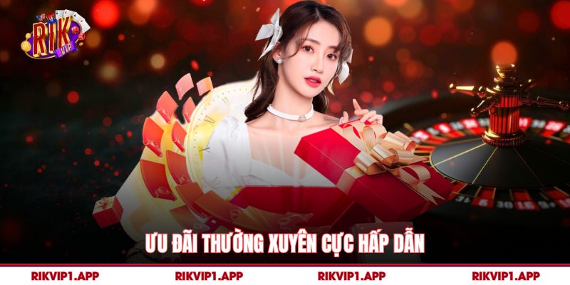 Rikvip 7 Ưu đãi thường xuyên cực hấp dẫn